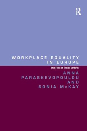 Workplace Equality in Europe: The Role of Trade Unions by Sonia McKay