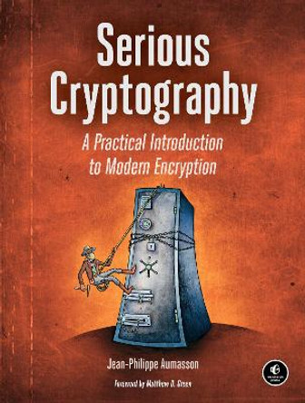 Serious Cryptography: A Practical Introduction to Modern Encryption by Jean-Philippe Aumasson