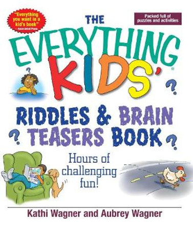 The Everything Kids Riddles & Brain Teasers Book: Hours of Challenging Fun by Kathi Wagner