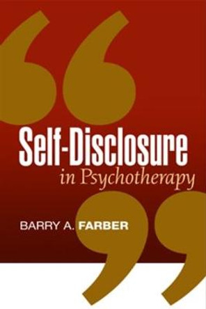 Self-Disclosure in Psychotherapy by Barry A. Farber