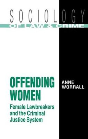 Offending Women: Female Lawbreakers and the Criminal Justice System by Anne Worrall