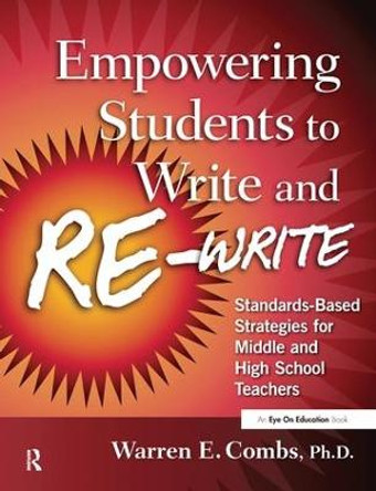 Empowering Students to Write and Re-write: Standards-Based Strategies for Middle and High School Teachers by Warren Combs