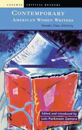 Contemporary American Women Writers: Gender, Class, Ethnicity by Lois Parkinson Zamora