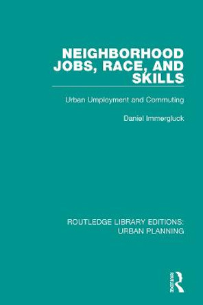 Neighborhood Jobs, Race, and Skills: Urban Employment and Commuting by Daniel Immergluck