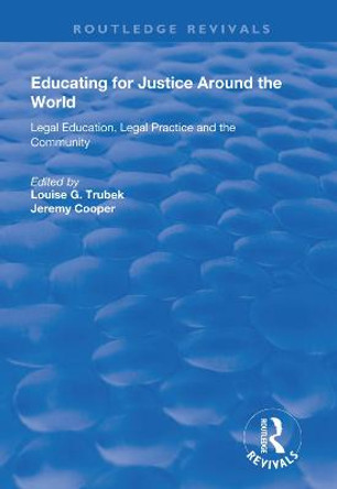 Educating for Justice Around the World: Legal Education, Legal Practice and the Community by Louise G. Trubek