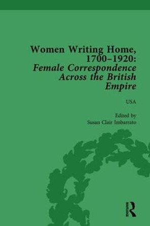 Women Writing Home, 1700-1920 Vol 6: Female Correspondence Across the British Empire by Klaus Stierstorfer