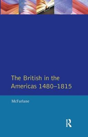 British in the Americas 1480-1815, The by Anthony McFarlane