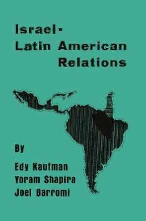 Israeli-Latin American Relations by Edy Kaufman