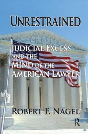 Unrestrained: Judicial Excess and the Mind of the American Lawyer by Robert Nagel