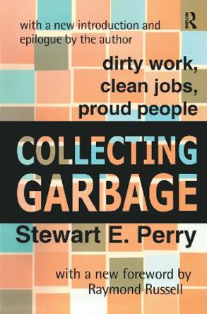 Collecting Garbage: Dirty Work, Clean Jobs, Proud People by Stewart Perry