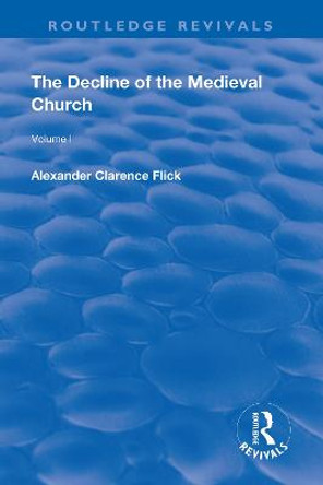 Revival: The Decline of the Medieval Church Vol 1 (1930) by Alexander Clarence Flick