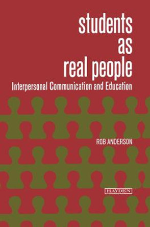 Students as Real People: Interpersonal Communication and Education by Robert T. Anderson