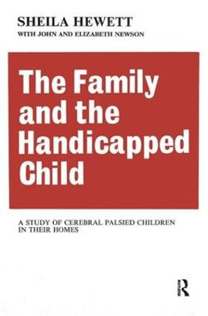 The Family and the Handicapped Child: A Study of Cerebral Palsied Children in Their Homes by Elizabeth Newson