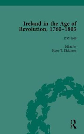 Ireland in the Age of Revolution, 1760-1805, Part II, Volume 5 by Harry T. Dickinson