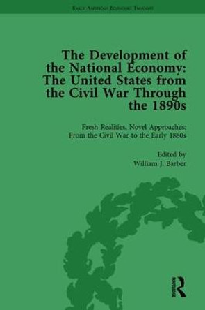 The Development of the National Economy Vol 1: The United States from the Civil War Through the 1890s by William J. Barber