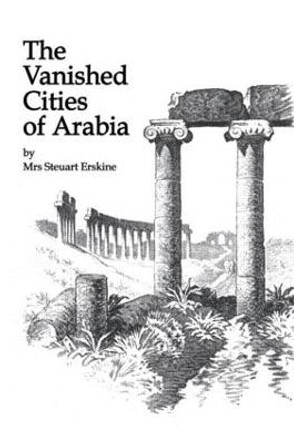 Vanished Cities Of Arabia by A. Erskine