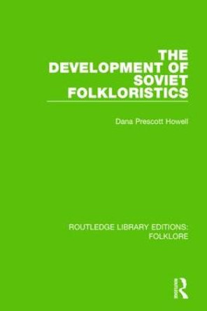 The Development of Soviet Folkloristics Pbdirect by Dana Prescott Howell