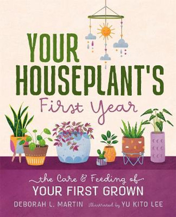Your Houseplant's First Year: The Care and Feeding of Your First Grown by Deborah L Martin