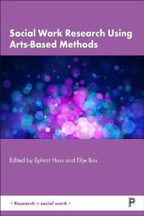 Social Work Research Using Arts-Based Methods by Ephrat Huss