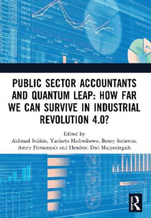 Public Sector Accountants and Quantum Leap: How Far We Can Survive in Industrial Revolution 4.0?: Proceedings of the 1st International Conference on Public Sector Accounting (ICOPSA 2019), October 29-30, 2019, Jakarta, Indonesia by Akhmad Solikin