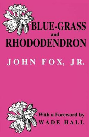 Blue-grass and Rhododendron: Out-doors in Old Kentucky by John Fox