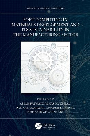 Soft Computing in Materials Development and its Sustainability in the Manufacturing Sector by Amar Patnaik