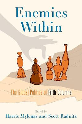 Enemies Within: The Global Politics of Fifth Columns by Scott Radnitz