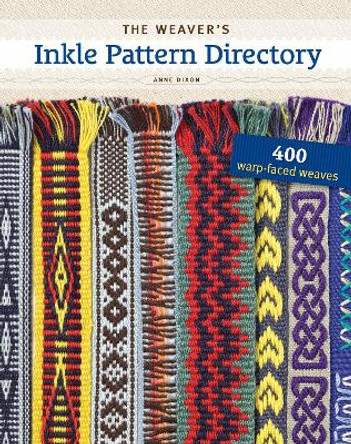 The Weaver's Inkle Pattern Directory: 400 Warp-Faced Weaves by Anne Dixon