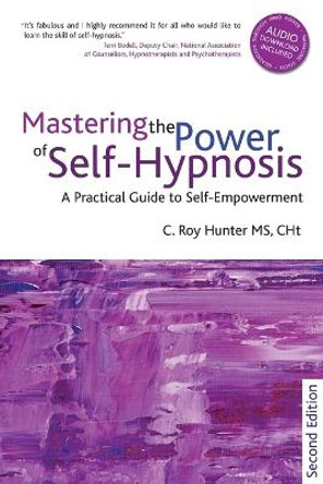 Mastering the Power of Self-Hypnosis: A Practical Guide to Self Empowerment - second edition by Roy Hunter