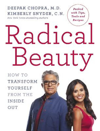 Radical Beauty: How to transform yourself from the inside out by Deepak Chopra