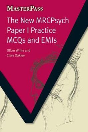 The New MRCPsych Paper I Practice MCQs and EMIs by Oliver White