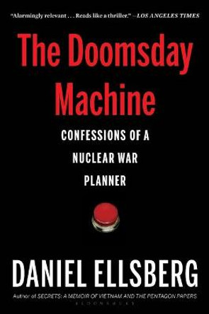 The Doomsday Machine: Confessions of a Nuclear War Planner by Daniel Ellsberg