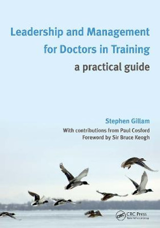 Leadership and Management for Doctors in Training: A Practical Guide by Stephen Gillam