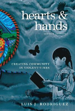 Hearts And Hands, Second Edition: Creating Community in Violent Times by Luis Rodriguez