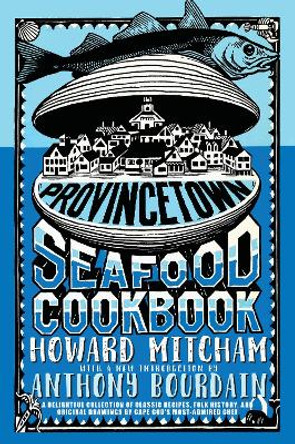 Provincetown Seafood Cookbook by Anthony Bourdain