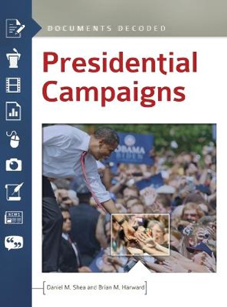 Presidential Campaigns: Documents Decoded by Daniel M. Shea