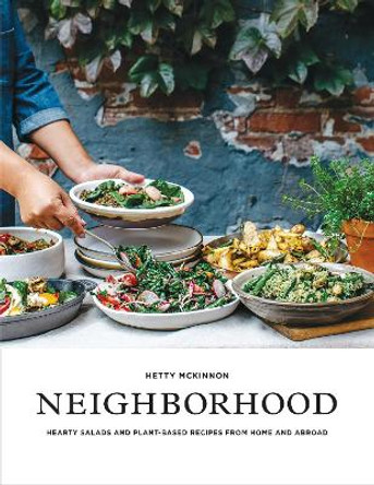 Neighborhood: Salads, Sweets, and Stories from Home and Abroad by Hetty McKinnon