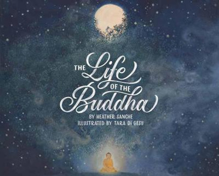 The Life of the Buddha by Heather Sanche