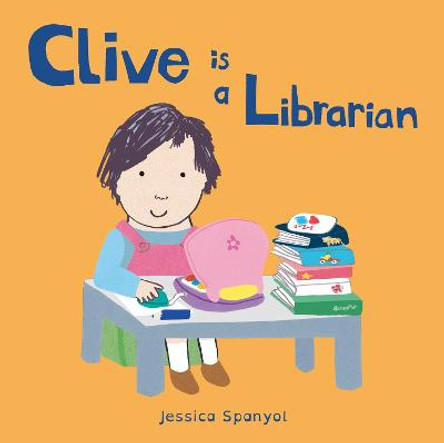 Clive is a Librarian by Jessica Spanyol