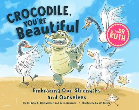 Crocodile, You're Beautiful!: Embracing Our Strengths and Ourselves by Ruth K Westheimer