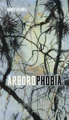 Arborophobia by Nancy Holmes