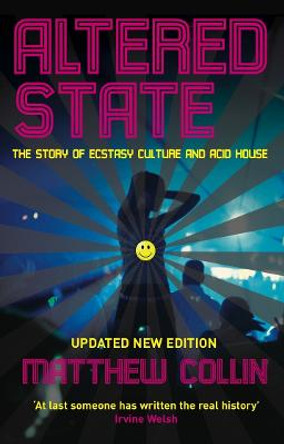 Altered State: The Story of Ecstasy Culture and Acid House by Matthew Collin