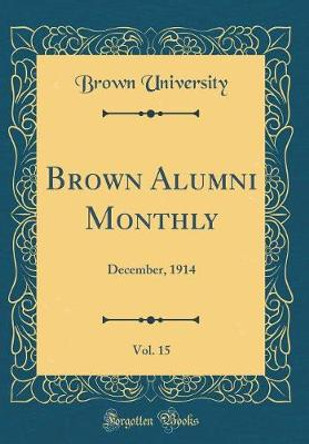 Brown Alumni Monthly, Vol. 15: December, 1914 (Classic Reprint) by Brown University