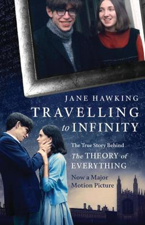 Travelling to Infinity: The True Story Behind the Theory of Everything by Jane Hawking