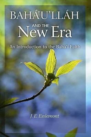 Baha'u'llah and the New Era: An Introduction to the Baha'i Faith by J E Esslemont