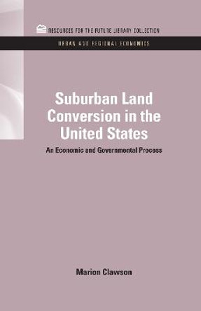 Suburban Land Conversion in the United States: An Economic and Governmental Process by Marion Clawson