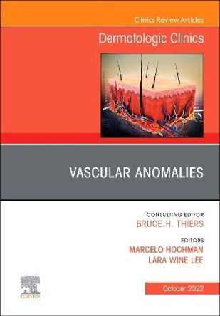 Vascular Anomalies, an Issue of Dermatologic Clinics: Volume 40-4 by Lara Wine Lee