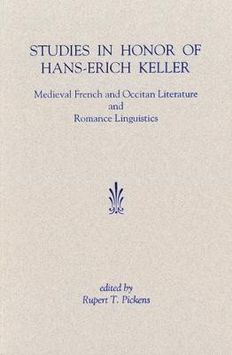Studies in Honor of Hans-Erich Keller: Medieval French and Occitan Literature and Romance Linguistics by Rupert T. Pickens