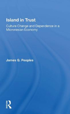 Island in Trust: Culture Change and Dependence in a Micronesian Economy by James G Peoples