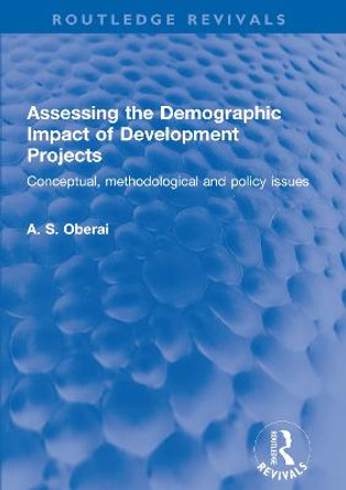 Assessing the Demographic Impact of Development Projects: Conceptual, methodological and policy issues by A. S. Oberai